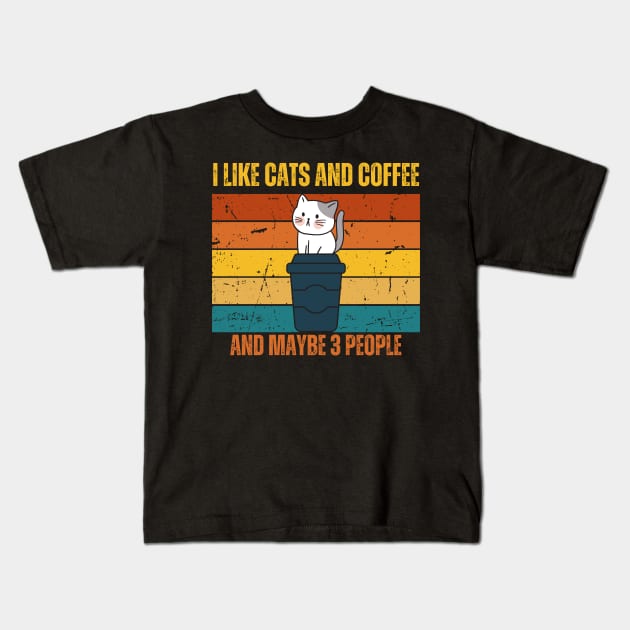 I Like Cats And Coffee And Maybe 3 People Funny Love Cats Kids T-Shirt by Just Me Store